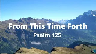 Psalm 125 From This Time Forth (Surrounded)