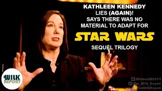 Kathleen Kennedy Lies (AGAIN) Says No Source Material for Sequel Trilogy