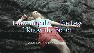 Tame Impala - The Less I Know the Better {𝑠𝑙𝑜𝑤𝑒𝑑 𝑑𝑜𝑤𝑛 + 𝑟𝑒𝑣𝑒𝑟𝑏 + 𝑏𝑎𝑠𝑠 𝑏𝑜𝑜𝑠𝑡𝑒𝑑}
