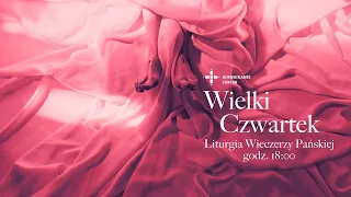 Wielki Czwartek | Liturgia Wieczerzy Pańskiej + czuwanie | 1.04