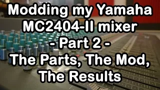 Modding my Yamaha MC2404-II mixer - Part 2 - The Parts, The Mod, The Results