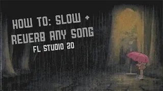 How To: Slow and reverb any song you want! (FL Studio 20)