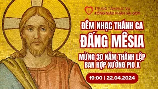 Đêm nhạc Thánh ca: ĐẤNG MÊSIA | Mừng kỉ niệm 30 năm thành lập Ban Hợp Xướng Pio X | 19:00  22-4-2024