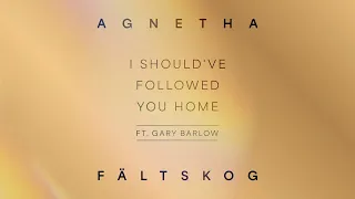 Agnetha Fältskog - I Should Have Followed You Home (feat. Gary Barlow) (Official Audio)