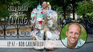 Inspiring Others to Live a Low Impact, Sustainable Lifestyle with Rob Greenfield