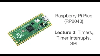 Raspberry Pi Pico Lecture 3: Timers, timer interrupts, SPI