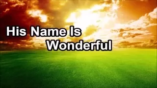 His Name Is Wonderful (Lyrics)