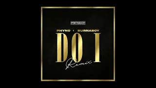 Phyno - Do I Remix feat  Burna Boy (CLEAN RADIO EDIT)