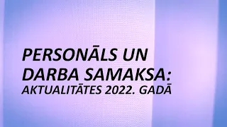 Personāls un darba samaksa - Aktualitātes 2022 gadā