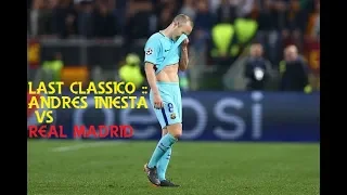 Last Classico :: Andres Iniesta vs Real Madrid:: HD