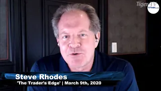 March 9th, The Trader's Edge with Steve Rhodes on TFNN - 2020