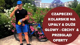 Czapeczka kolarska na lato, czyli który model wybrać na  najwyższe temperatury oraz na duże głowy?