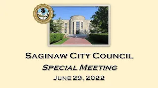 Saginaw, MI City Council Special Meeting June 29, 2022