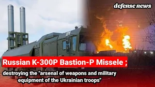 Russian K300P Bastion destroying the arsenal of weapons and military equipment of the Ukraine troops