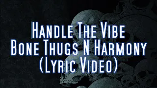 (LYRIC VIDEO) Bone Thugs-N-Harmony - Handle The Vibe