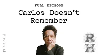 Carlos Doesn’t Remember | Revisionist History | Malcolm Gladwell