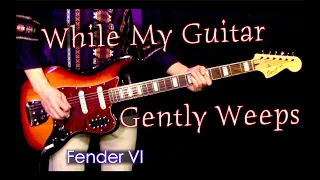 While My Guitar Gently Weeps | Bass Fender VI Cover | Isolated