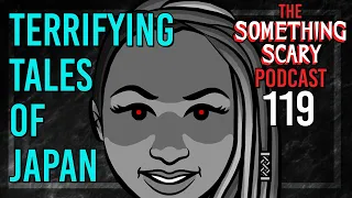 119: Terrifying Tales of Japan - Extended Episode // The Something Scary Podcast | Snarled