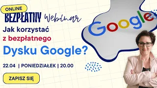 Bezpłatny webinar - Jak korzystać z bezpłatnego Dysku Google?