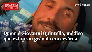 Quem é Giovanni Quintella, médico que estuprou grávida em cesárea | Boletim Metropoles