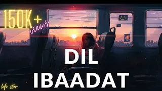Dil Ibaadat Lofi | Deepanshu Ruhela | Pritam | Tum Mile | LofiStar
