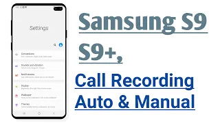 Samsung S9, S9+ Call Recording Auto And Manual