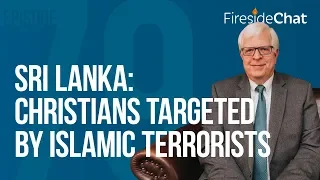 Fireside Chat Ep. 79 - Sri Lanka: Christians Targeted by Islamic Terrorists | Fireside Chat