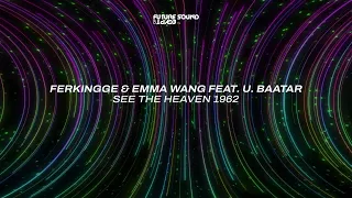 Ferkingge & Emma Wang feat. U. Baatar - See The Heaven 1962