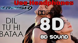 Dil Tu Hi Bataa (8D Audio) || Krrish 3 ||  Hrithik Roshan, Kangana Ranaut || Dolby 8D Sound