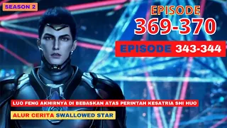 Alur Cerita Swallowed Star Season 2 Episode 343-344 | 369-370