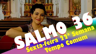 SALMO 36 (37) - A SALVAÇÃO DE QUEM É JUSTO VEM DE DEUS (22ª Semana)