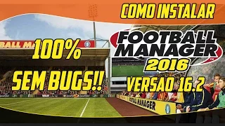 Como Instalar Football Manager 2016| Versão 16.2 100% Sem Bugs!