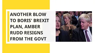 Another blow to Boris' Brexit plan, Work & Pension Minister Amber Rudd resigns from the govt