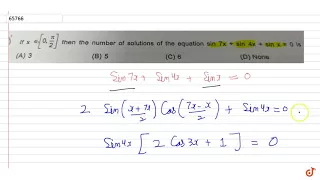 If `x in [0, pi/2]` then the number of solutions of the equation sin 7x + sin 4x + sin x = 0 is