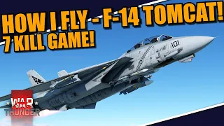 War Thunder - HOW I FLY in the F-14 TOMCAT! With a 7 KILL GAME as example!