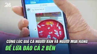 Cùng lúc giả cả người bán và người mua hàng để lừa đảo cả 2 bên | VTV24