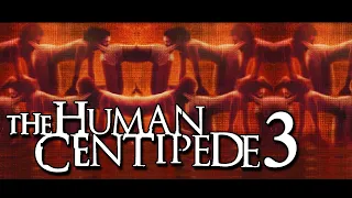 The Brutality Of THE HUMAN CENTIPEDE 3