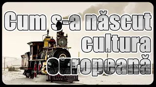 Cum s-a născut cultura europeană