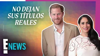 ¿Por qué el príncipe Harry y Meghan Markle no renuncian a sus títulos reales?