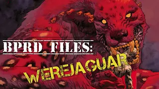 B.P.R.D FILES: The Werejaguar