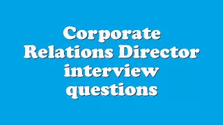 Corporate Relations Director interview questions