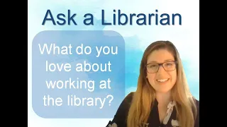 Ask a Librarian - What Do You Love About Working at the Library?