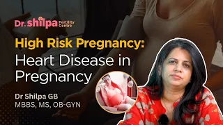 High-Risk Pregnancy: Heart Disease in Pregnancy | Dr Shilpa G B: Gynecologist Bangalore