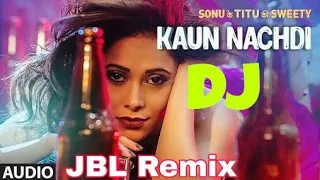Kaun Nachdi  DJ REMIX SONG -GURU RANDHAWA || Sonu ke Tittu Ki SWEETY
