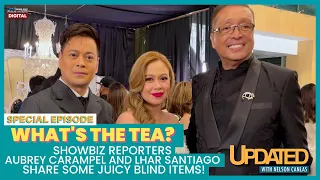 What's the tea? Showbiz reporters Aubrey Carampel and Lhar Santiago... | Updated with Nelson Canlas