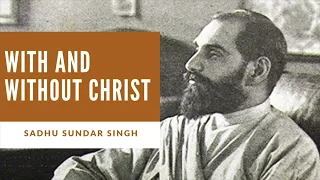 WITH AND WITHOUT CHRIST | Sadhu Sundar Singh | Free Audiobooks