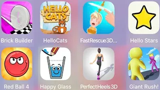 Fast Rescue 3D,Happy Glass,Giant Rush,Pefect Heels 3D,Hello Stars,Brick Builder,Red Ball 4,HelloCats