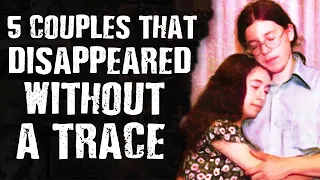 5 Couples That DISAPPEARED Without a Trace