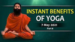 Instant Benefits Of Yoga || Swami Ramdev || 7 May 2021 || Part 1