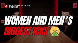 Women and Men's biggest ICKS 🤮